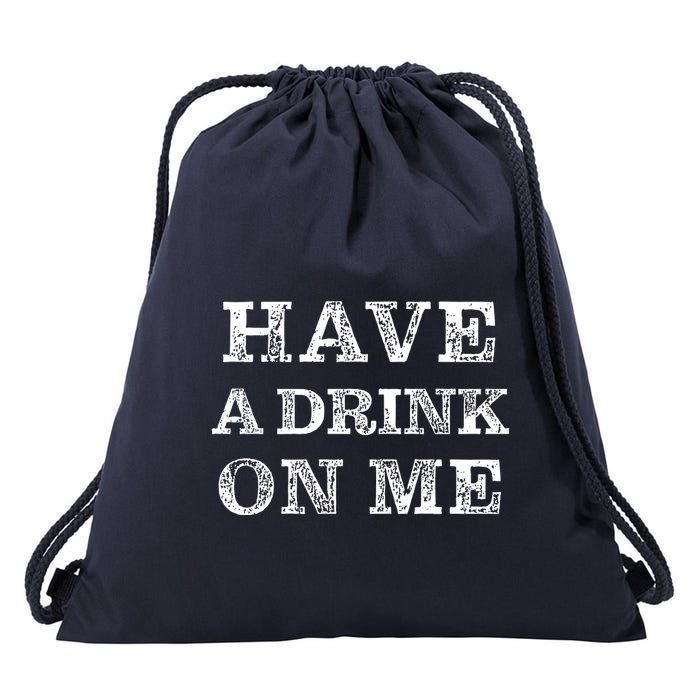 Have A Drink On Me Funny Drinking Shirt Drawstring Bag