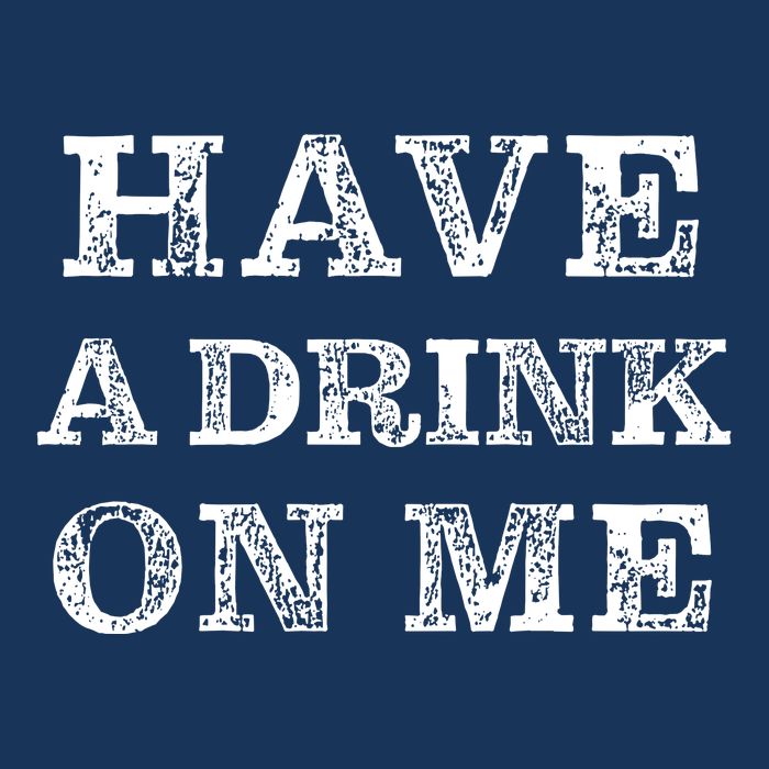 Have A Drink On Me Funny Drinking Shirt Drawstring Bag