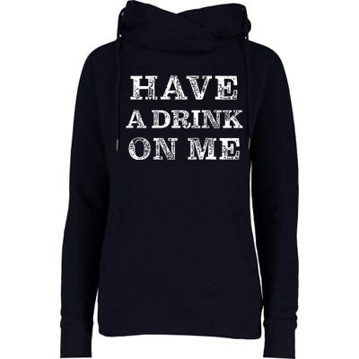 Have A Drink On Me Funny Drinking Shirt Womens Funnel Neck Pullover Hood