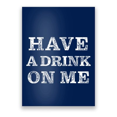 Have A Drink On Me Funny Drinking Shirt Poster