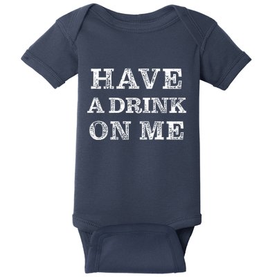 Have A Drink On Me Funny Drinking Shirt Baby Bodysuit