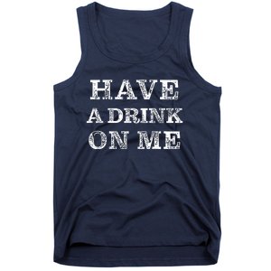 Have A Drink On Me Funny Drinking Shirt Tank Top