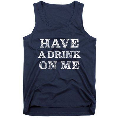 Have A Drink On Me Funny Drinking Shirt Tank Top