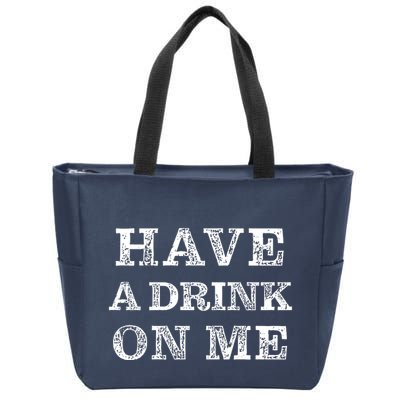 Have A Drink On Me Funny Drinking Shirt Zip Tote Bag