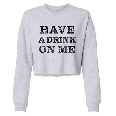 Have A Drink On Me Funny Drinking Shirt Cropped Pullover Crew