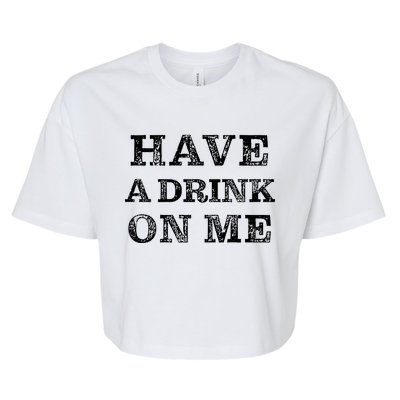 Have A Drink On Me Funny Drinking Shirt Bella+Canvas Jersey Crop Tee