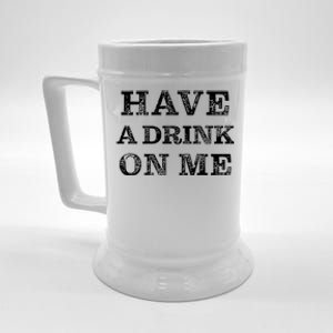 Have A Drink On Me Funny Drinking Shirt Beer Stein