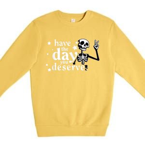 Have A Day You Deserve Peace Sign Skeleton Motivational Premium Crewneck Sweatshirt