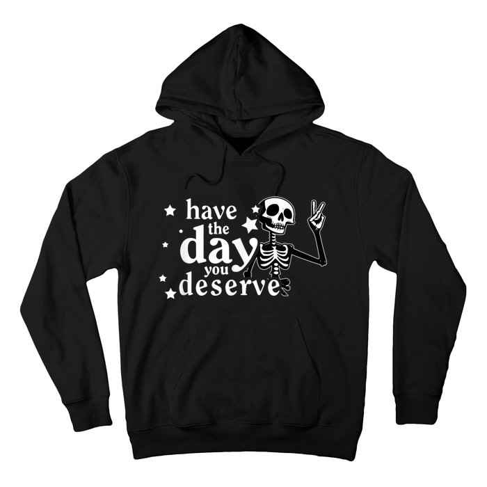 Have A Day You Deserve Peace Sign Skeleton Motivational Hoodie