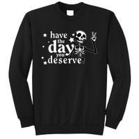 Have A Day You Deserve Peace Sign Skeleton Motivational Sweatshirt