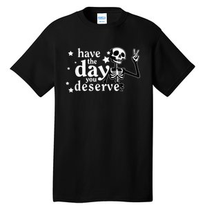 Have A Day You Deserve Peace Sign Skeleton Motivational Tall T-Shirt