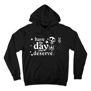 Have A Day You Deserve Peace Sign Skeleton Motivational Tall Hoodie