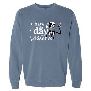 Have A Day You Deserve Peace Sign Skeleton Motivational Garment-Dyed Sweatshirt