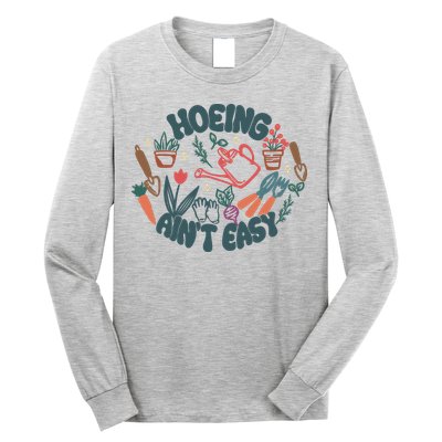 Hoeing AinT Easy Funny Gardening Plant Lover Gardener Long Sleeve Shirt