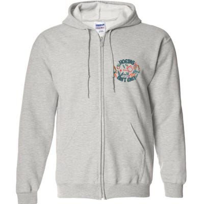Hoeing AinT Easy Funny Gardening Plant Lover Gardener Full Zip Hoodie