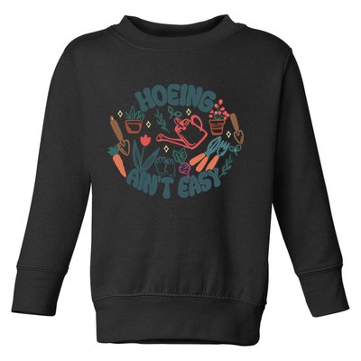 Hoeing AinT Easy Funny Gardening Plant Lover Gardener Toddler Sweatshirt