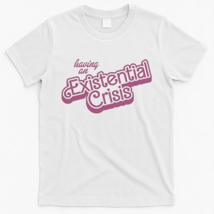 Having An Existential Crisis T-Shirt