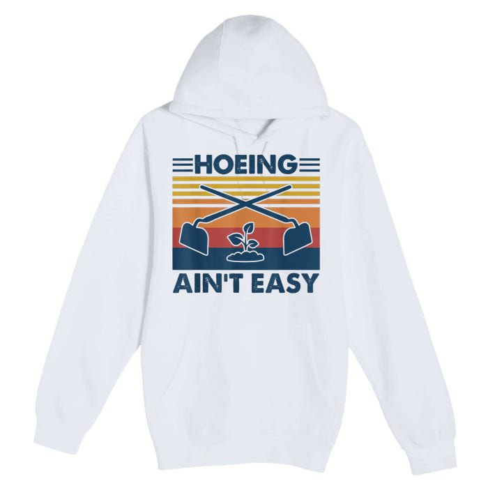 Hoeing Ain’t Easy Vintage Premium Pullover Hoodie