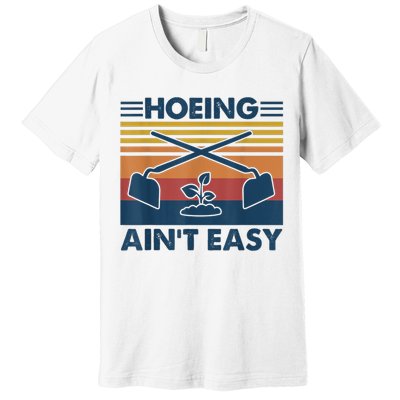 Hoeing Ain’t Easy Vintage Premium T-Shirt