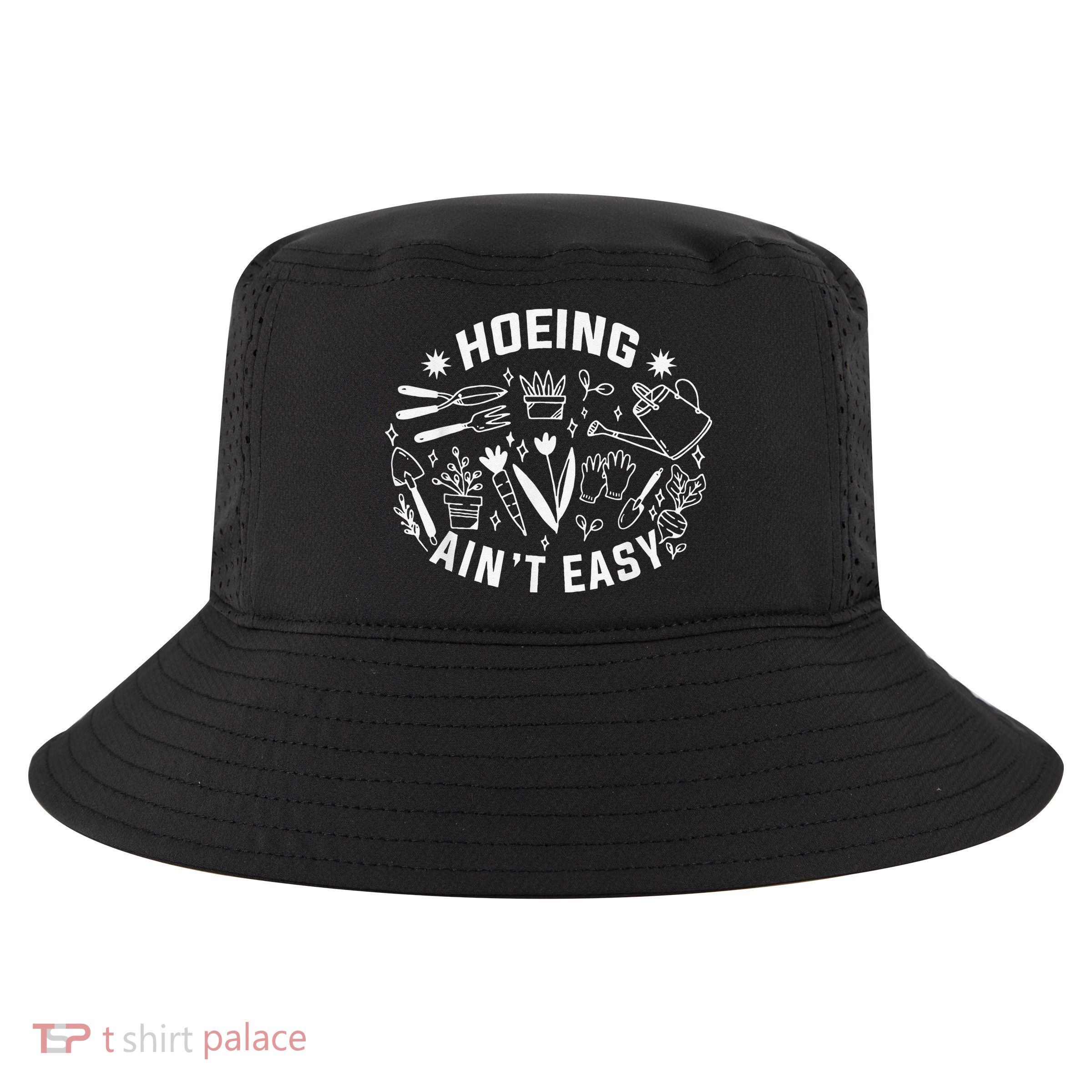 Hoeing Ain't Easy Gardening Funny Outfit for Gardeners Cool Comfort Performance Bucket Hat