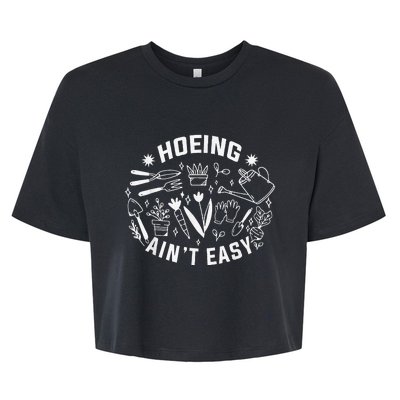 Hoeing Ain't Easy Gardening Funny Outfit for Gardeners Bella+Canvas Jersey Crop Tee