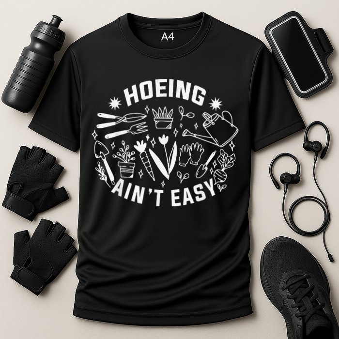 Hoeing Ain't Easy Gardening Funny Outfit for Gardeners Cooling Performance Crew T-Shirt