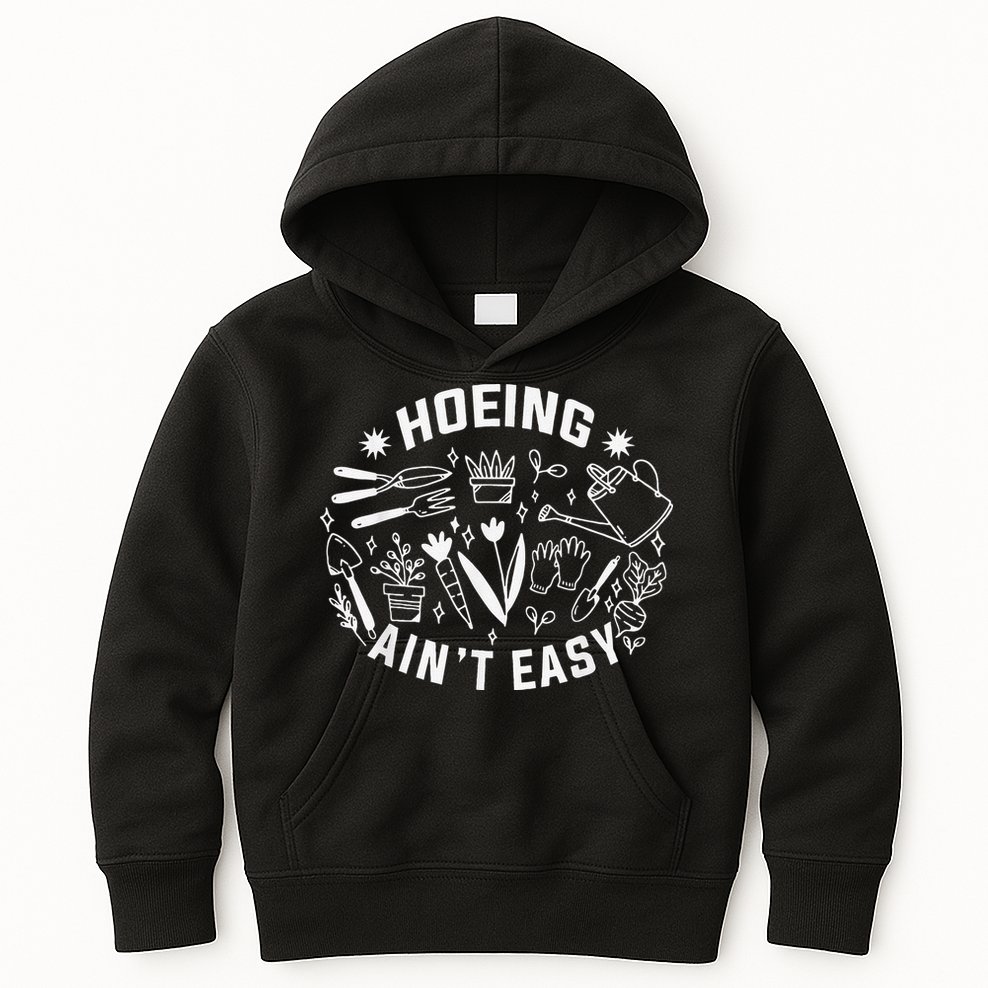 Hoeing Ain't Easy Gardening Funny Outfit for Gardeners Kids Hoodie