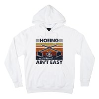 Hoeing AinT Easy Funny Vintage Gardening Lover Gardener Hoodie