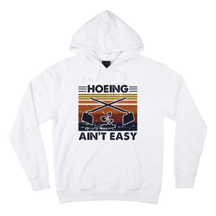 Hoeing AinT Easy Funny Vintage Gardening Lover Gardener Hoodie