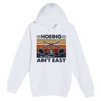 Hoeing AinT Easy Funny Vintage Gardening Lover Gardener Premium Pullover Hoodie