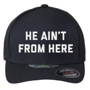 He AinT From Here Proud Represent Kentucky Flexfit Unipanel Trucker Cap