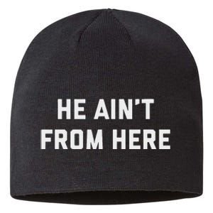 He AinT From Here Proud Represent Kentucky Sustainable Beanie