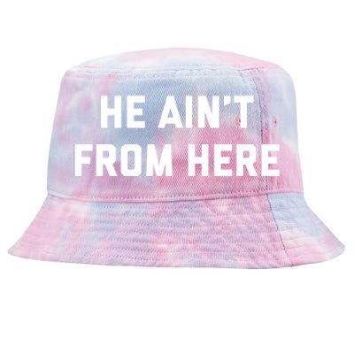 He Aint From Here Proud Represent Kentucky Ky 4 Usa Tie-Dyed Bucket Hat