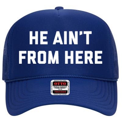 He Aint From Here Proud Represent Kentucky Ky 4 Usa High Crown Mesh Back Trucker Hat