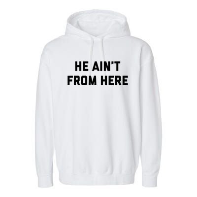 He Aint From Here Proud Represent Kentucky Ky 4 Usa Garment-Dyed Fleece Hoodie