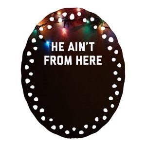 He AinT From Here Proud Represent Kentucky Ceramic Oval Ornament