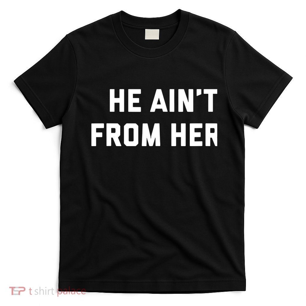 He Aint From Here Proud Represent Kentucky T-Shirt