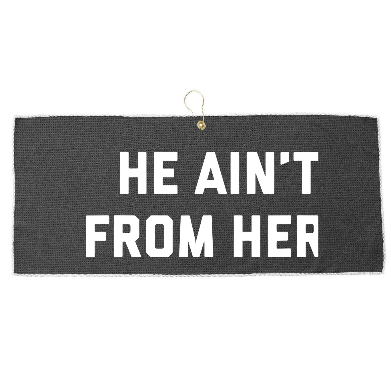 He Aint From Here Proud Represent Kentucky Large Microfiber Waffle Golf Towel