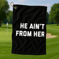 He Aint From Here Proud Represent Kentucky Golf Towel