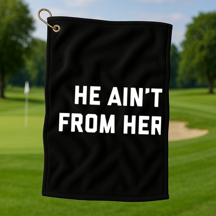 He Aint From Here Proud Represent Kentucky Golf Towel