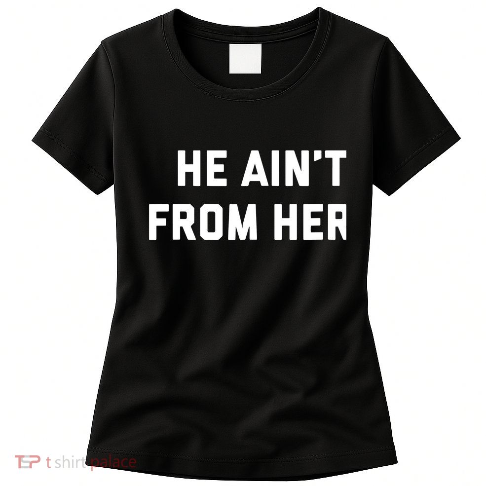 He Aint From Here Proud Represent Kentucky Womens T-Shirt