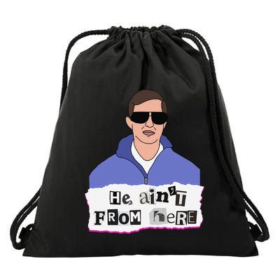 He AinT From Here Drawstring Bag
