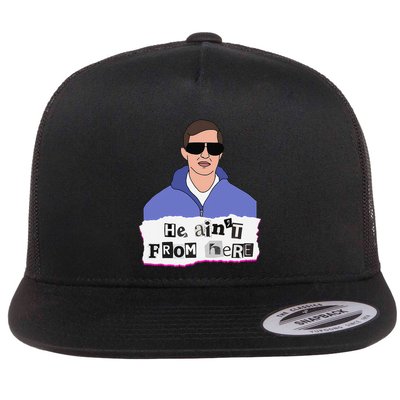 He AinT From Here Flatbill Hat