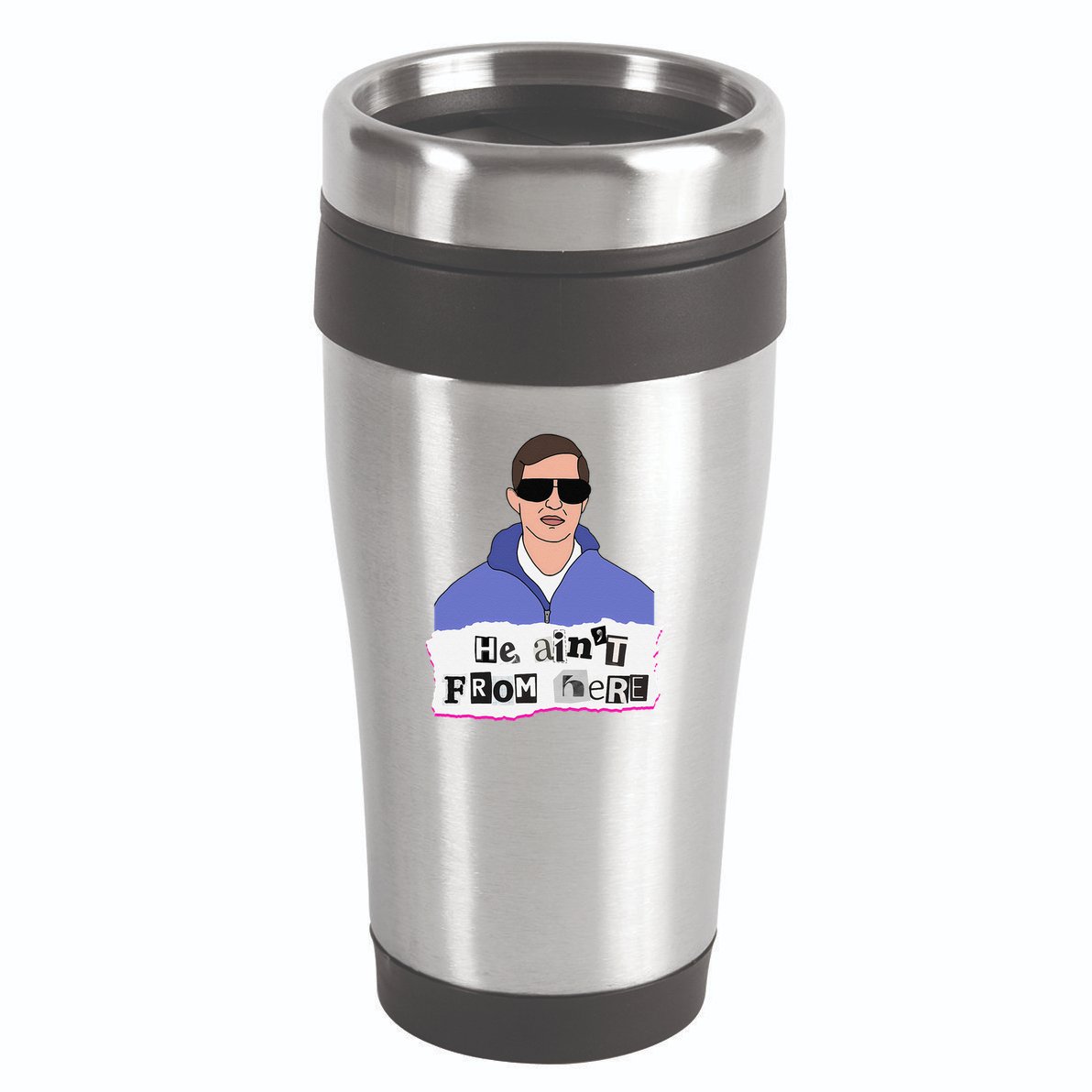 He AinT From Here 16oz Travel Tumbler