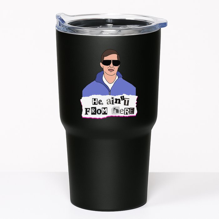 He AinT From Here Tumbler