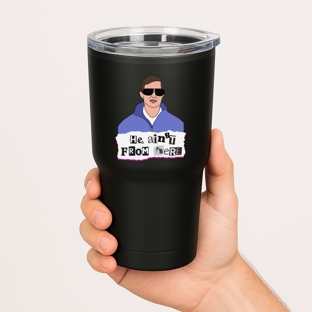 He AinT From Here Tumbler