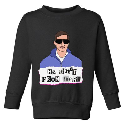 He AinT From Here Toddler Sweatshirt