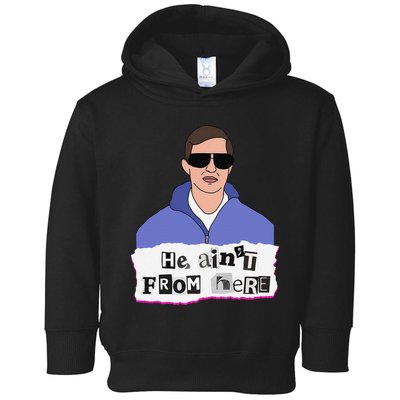He AinT From Here Toddler Hoodie