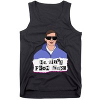 He AinT From Here Tank Top