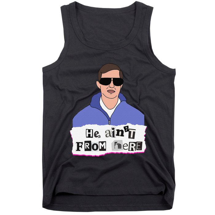 He AinT From Here Tank Top
